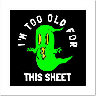 I'm Too Old For This Sheet Funny Halloween Ghost Posters and Art